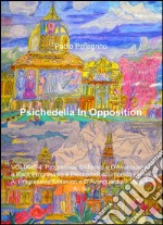 Psichedelia in opposition. Vol. 4/A/1: Progressive sinfonico e d'avanguardia e rock progressivo e psichedelico/sinfonico. Progressive sinfonico e d'avanguardia. A-N libro