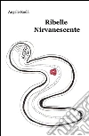 Ribelle Nirvanescente libro