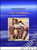 Il libro di Daniele. Le profezie del regno messianico libro