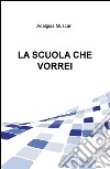 La scuola che vorrei libro