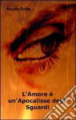 L'amore è un'apocalisse degli sguardi libro