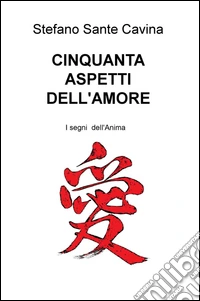 Cinquanta aspetti dell'amore. I segni dell'anima libro
