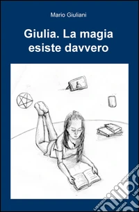 Giulia. La magia esiste davvero libro