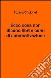 Ecco cosa non dicono libri e corsi di automotivazione libro