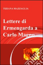 Lettere di Ermengarda a Carlo Magno libro