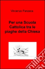 Per una scuola cattolica tra le piaghe della Chiesa libro