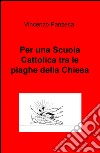 Per una scuola cattolica tra le piaghe della Chiesa libro di Panzeca Vincenzo