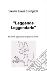 «Leggende leggendarie». Raccolta di leggende da vari paesi del mondo libro