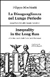 La disuguaglianza nel lungo periodo, dalla peste nera alla grande recession-Inequality in the long run, from the black death to the great recession. Ediz. bilingue libro di Mischiatti Filippo