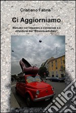 Ci aggiorniamo. Manuale per imparare a conoscere e a difendersi dal 'Milanese adottato'