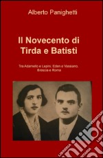 Il Novecento di Tirda e Batisti. Tra Adamello e Lepini, Eden e Vassiano, Brescia e Roma libro