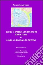 Luigi il gatto innamorato della luna e Lupo a scuola di cucina libro