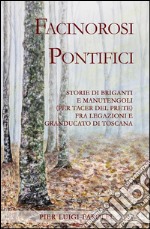 Facinorosi pontifici. Storie di briganti e manutengoli (per tacer del prete) fra Legazioni e Granducato libro