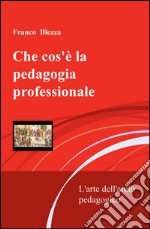 Che cos'è la pedagogia professionale. L'arte dell'aiuto pedagogico libro