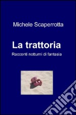 La trattoria. Racconti notturni di fantasia libro