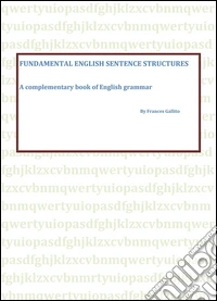 Fundamental english sentence structures. A complementary book of english grammar libro