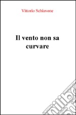 Il vento non sa curvare