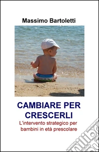 Cambiare per crescerli. L'intervento strategico per bambini in età prescolare libro