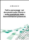 Fatti e personaggi nei documenti sulle riforme e sulla produttività delle amministrazioni pubbliche. Storia e documenti sul fallimento dellle riforme... libro