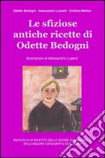 Le sfiziose antiche ricette di Odette Bedogni libro