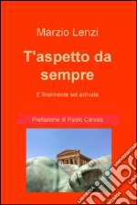 T'aspetto da sempre e finalmente sei arrivata libro