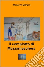 Il complotto di Mezzamaschera libro