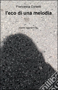 L'eco di una melodia. Quando leggerai di noi libro