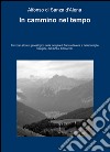 In cammino nel tempo. Percorso storico-genealogico della famiglia di Sanza d'Alena e delle famiglie collegate, dal XVII al XXI secolo libro di Di Sanza D'Alena Alfonso