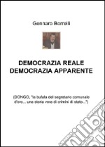 Democrazia reale democrazia apparente. (Dongo, «la bufala del segretario comunale d'oro... una storia vera di crimini di Stato...») libro