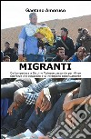 Migranti. Da Lampedusa a Settimo Torinese passando per Mineo. Speranze che rinascono e si infrangono continuamente libro