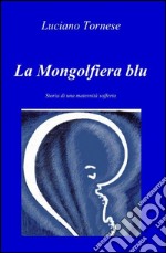 La Mongolfiera blu. Storia di una maternità sofferta libro