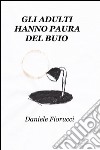 Gli adulti hanno paura del buio libro