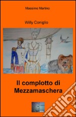 Il complotto di Mezzamaschera. Willy il coniglio libro