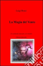 La magia del vento. Tre commedie musicali e un romanzo libro