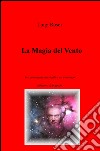 La magia del vento. Tre commedie musicali e un romanzo libro