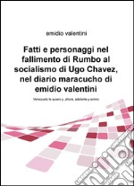 Fatti e personaggi nel fallimento di Rumbo al socialismo di Ugo Chaveznel diario maracucho di Emidio Valentini libro