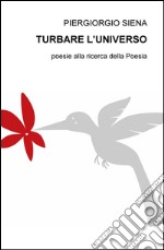 Turbare. Poesie alla ricerca della poesia libro