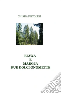 ELYXA E MARGJA DUE DOLCI GNOMETTE libro