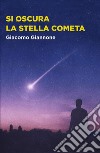 Si oscura la stella cometa libro di Giannone Giacomo