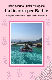 La finanza per Barbie. L'eleganza della finanza per ragazze glamour libro