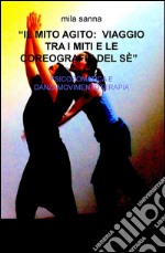 Il mito agito: viaggio tra i miti e le coreografie del sé. Psicosomatica e danzamovimentoterapia libro