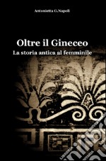 Oltre il gineceo. La storia antica al femminile