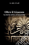 Oltre il gineceo. La storia antica al femminile libro di Napoli Antonietta G.