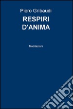 Respiri d'anima. Meditazioni libro