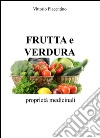 Frutta e verdura. Proprietà medicinali libro di Piacentino Vittorio