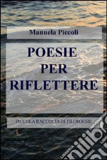 Poesie per riflettere. Piccola raccolta di filopoesie libro