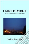 I dieci fratelli. Storia di una famiglia melfitana del XIX secolo libro di Giordani Francesco