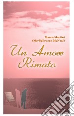 Un amore rimato. Storie d'amore e di quotidiano espresse in rima libro