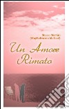 Un amore rimato. Storie d'amore e di quotidiano espresse in rima libro di Martini Marco