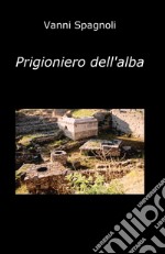 Prigioniero dell'alba libro